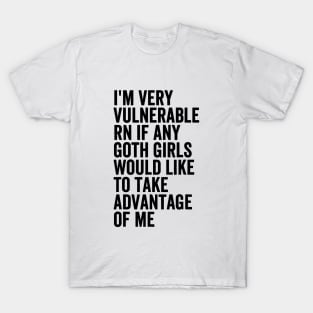 I'm Very Vulnerable RN If Any Goth T-Shirt